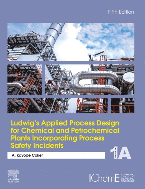 A. Kayode Coker - Ludwig's Applied Process Design for Chemical and Petrochemical Plants Incorporating Process Safety Incidents, E-bok
