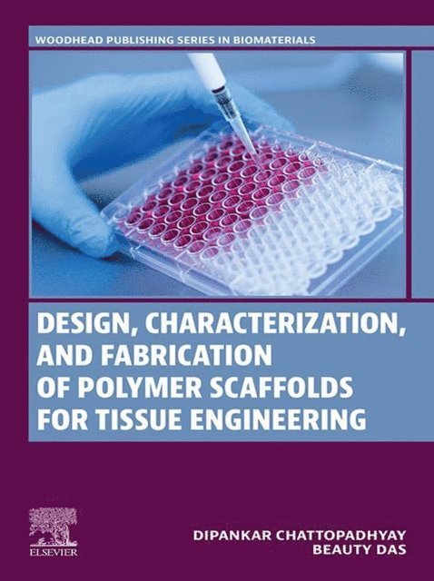 Beauty Das, Dipankar Chattopadhyay - Design, Characterization and Fabrication of Polymer Scaffolds for Tissue Engineering, E-bok