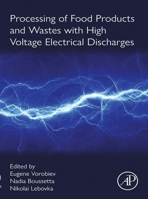 Nikolai Lebovka, Nadia Boussetta, Eugene Vorobiev - Processing of Food Products and Wastes with High Voltage Electrical Discharges, E-bok