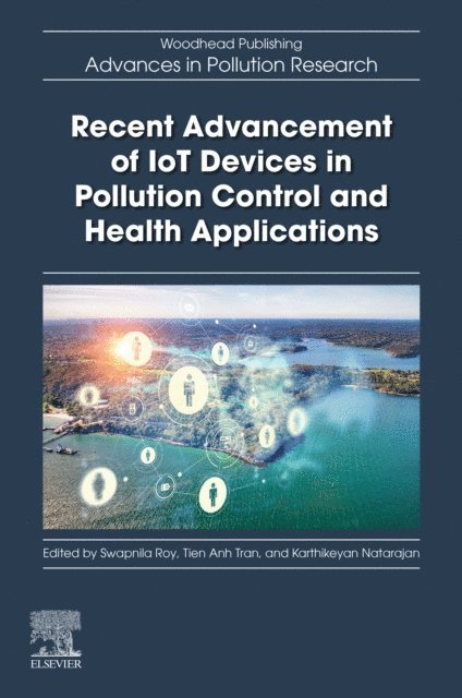 Karthikeyan Natarajan, Tien Anh Tran, Swapnila Roy - Recent Advancement of IoT Devices in Pollution Control and Health Applications, E-bok