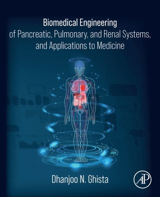 Dhanjoo N. Ghista - Biomedical Engineering of Pancreatic, Pulmonary, and Renal Systems, and Applications to Medicine, E-bok