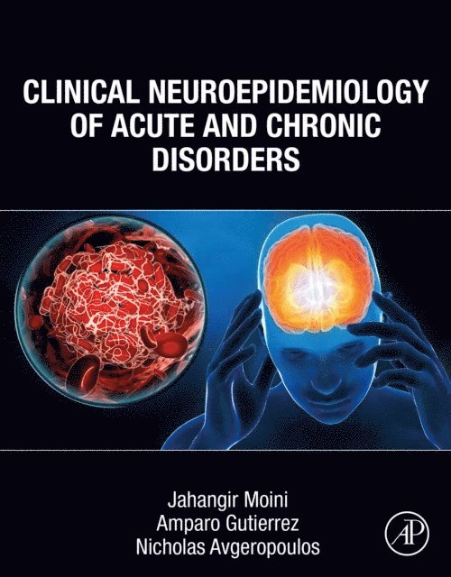 Nicholas Avgeropoulos, Amparo Gutierrez, Jahangir Moini - Clinical Neuroepidemiology of Acute and Chronic Disorders, E-bok