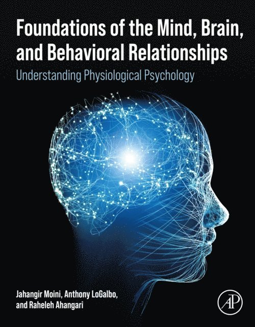 Raheleh Ahangari, Anthony LoGalbo, Jahangir Moini - Foundations of the Mind, Brain, and Behavioral Relationships, E-bok