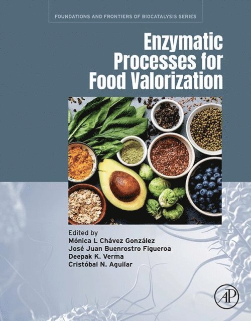 Deepak K. Verma, Cristobal Noe Aguilar, Jose Juan Buenrostro Figueroa, Monica L. Chavez Gonzalez - Enzymatic Processes for Food Valorization, E-bok