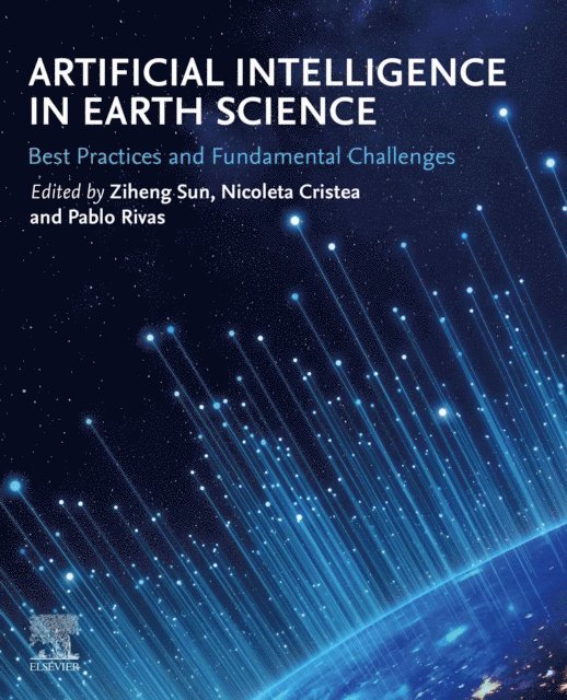 Pablo Rivas, Nicoleta Cristea, Ziheng Sun - Artificial Intelligence in Earth Science, E-bok