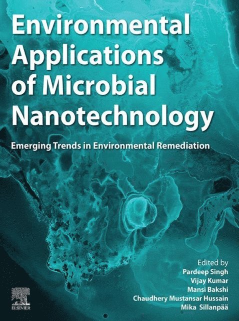 Mika Sillanpaa, Chaudhery Mustansar Hussain, Mansi Bakshi, Vijay Kumar, Pardeep Singh - Environmental Applications of Microbial Nanotechnology, E-bok