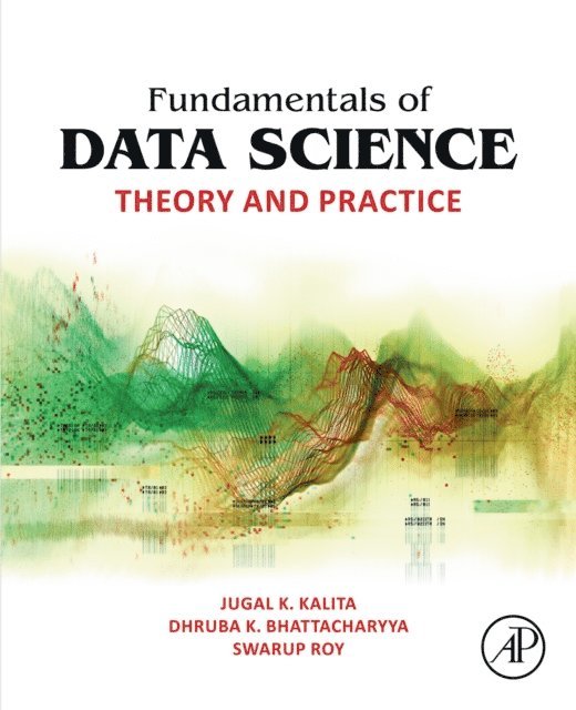 Swarup Roy, Dhruba K. Bhattacharyya, Jugal K. Kalita - Fundamentals of Data Science, E-bok