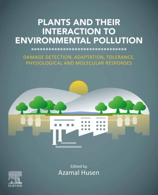 Azamal Husen - Plants and their Interaction to Environmental Pollution, E-bok