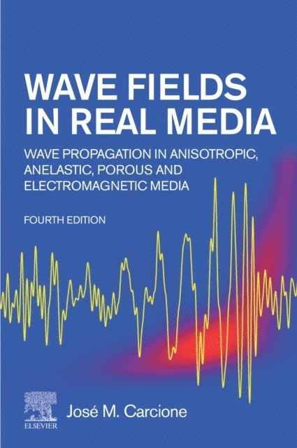Jose M. Carcione - Wave Fields in Real Media, E-bok