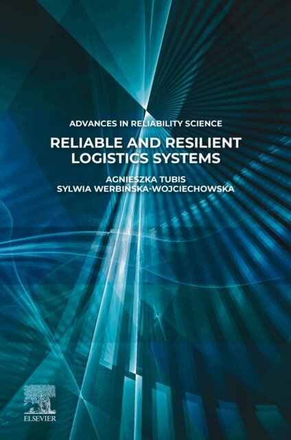 Sylwia Werbinska-Wojciechowska, Agnieszka Tubis - Reliable and Resilient Logistics Systems, E-bok
