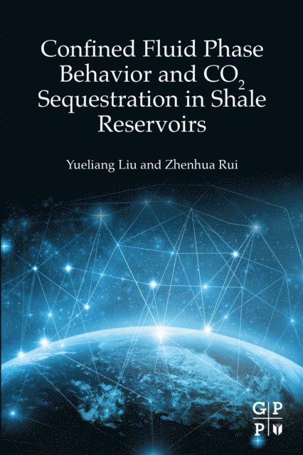 Zhenhua Rui, Yueliang Liu - Confined Fluid Phase Behavior and CO2 Sequestration in Shale Reservoirs, E-bok