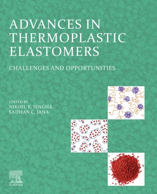 Sadhan C. Jana, Nikhil K. Singha - Advances in Thermoplastic Elastomers, E-bok