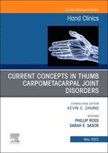 Current Concepts in Thumb Carpometacarpal Joint Disorders, An Issue of Hand Clinics