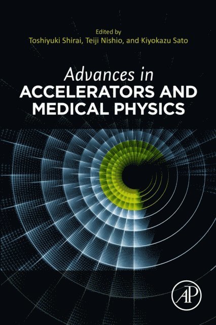 Kiyokazu Sato, Teiji Nishio, Toshiyuki Shirai - Advances in Accelerators and Medical Physics, E-bok
