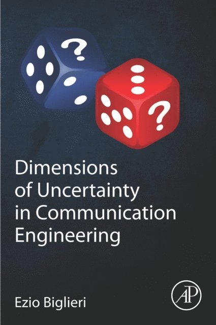 Ezio Biglieri - Dimensions of Uncertainty in Communication Engineering, E-bok