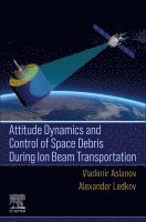 Vladimir Aslanov, Alexander Ledkov - Attitude Dynamics and Control of Space Debris During Ion Beam Transportation, Häftad. Tillgänglighet: Lägg i varukorg
