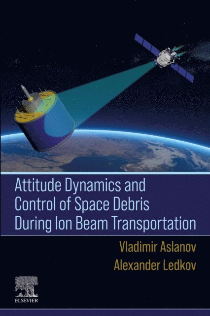 Alexander Ledkov, Vladimir Aslanov - Attitude Dynamics and Control of Space Debris During Ion Beam Transportation, E-bok. Tillgänglighet: Lägg i varukorg