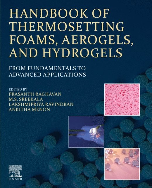 Ankitha Menon, Lakshmipriya Ravindran, Sreekala Meyyarappallil Sadasivan, Prasanth Raghavan - Handbook of Thermosetting Foams, Aerogels, and Hydrogels, E-bok