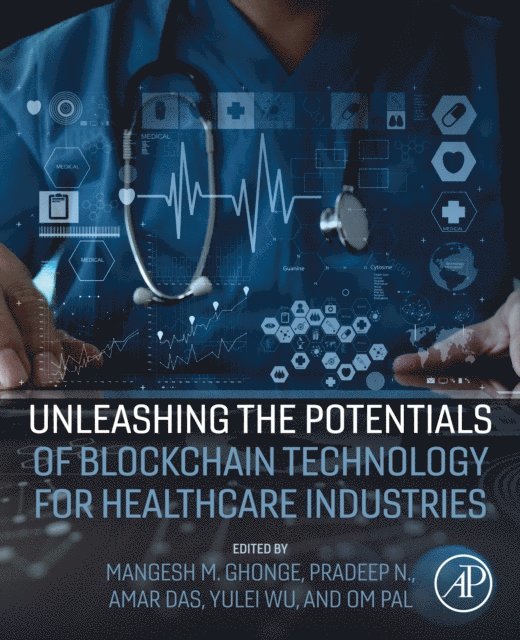 Om Pal, Mangesh M. Ghonge, Pradeep N, Yulei Wu, Amar Das - Unleashing the Potentials of Blockchain Technology for Healthcare Industries, E-bok