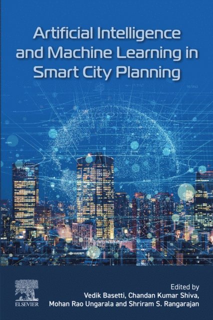 Shriram S. Rangarajan, Mohan Rao Ungarala, Chandan Kumar Shiva, Vedik Basetti - Artificial Intelligence and Machine Learning in Smart City Planning, E-bok