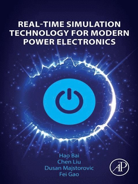 Fei Gao, Dusan Majstorovic, Chen Liu, Hao Bai - Real-Time Simulation Technology for Modern Power Electronics, E-bok