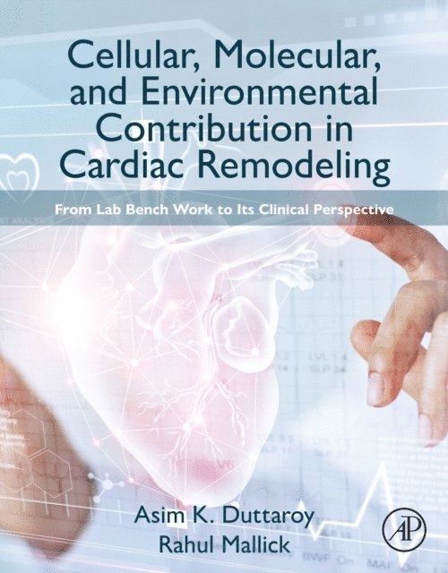 Rahul Mallick, Asim K. Duttaroy - Cellular, Molecular, and Environmental Contribution in Cardiac Remodeling, E-bok