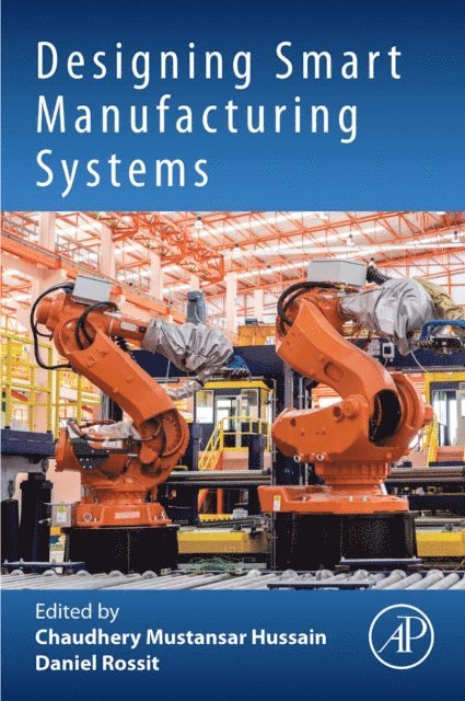 Chaudhery Mustansar Hussain, Daniel Alejandro Rossit - Designing Smart Manufacturing Systems, E-bok