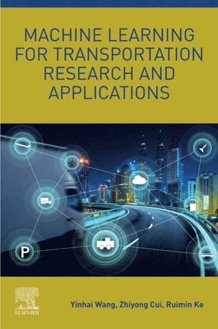 Ruimin Ke, Zhiyong Cui, Yinhai Wang - Machine Learning for Transportation Research and Applications, E-bok