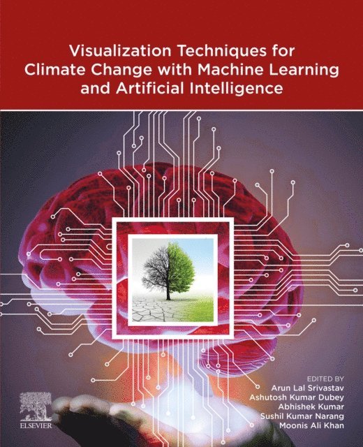 Arun Lal Srivastav, Moonis Ali Khan, Sushil Kumar Narang, Abhishek Kumar, Ashutosh Kumar Dubey - Visualization Techniques for Climate Change with Machine Learning and Artificial Intelligence, E-bok