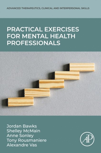 Alexandre Magalhaes Vaz, Tony Rousmaniere, Anne Sonley, Shelley Mcmain, Jordan Bawks - Practical Exercises for Mental Health Professionals, E-bok