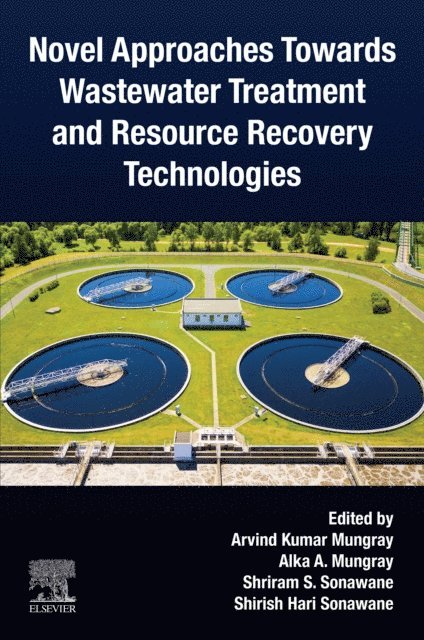 Shirish H. Sonawane, Shriram S. Sonawane, Alka A. Mungray, Arvind Kumar Mungray - Novel Approaches Towards Wastewater Treatment and Resource Recovery Technologies, E-bok