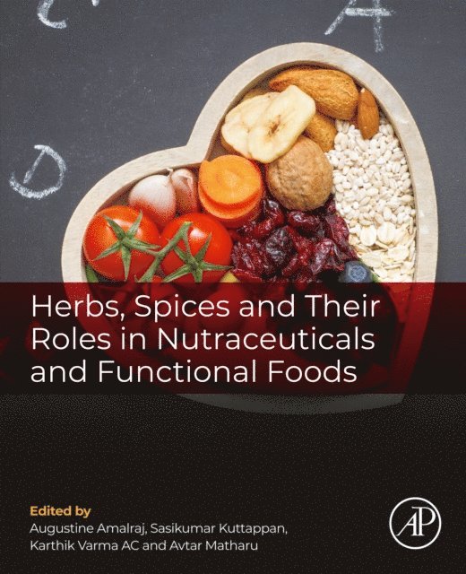 Avtar Matharu, Karthik Varma A C, Sasikumar Kuttappan, Augustine Amalraj - Herbs, Spices and Their Roles in Nutraceuticals and Functional Foods, E-bok