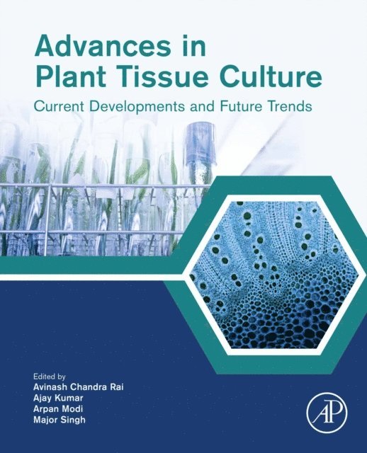 Major Singh, Arpan Modi, Ajay Kumar, Avinash Chandra Rai - Advances in Plant Tissue Culture, E-bok
