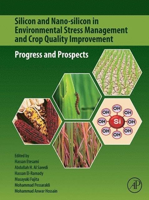 Mohammad Anwar Hossain, Mohammad Pessarakli, Masayuki Fujita, Hassan El-Ramady, Abdullah H. Al Saeedi, Hassan Etesami - Silicon and Nano-silicon in Environmental Stress Management and Crop Quality Improvement, E-bok