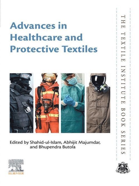 Bhupendra Singh Butola, Abhijit Majumdar, Shahid Ul Islam - Advances in Healthcare and Protective Textiles, E-bok
