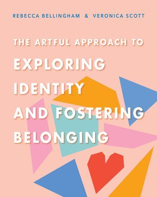 Rebecca Bellingham, Veronica Scott - The Artful Approach to Exploring Identity and Fostering Belonging, Häftad