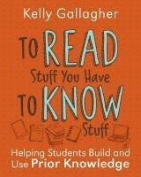Kelly Gallagher - To Read Stuff You Have to Know Stuff: Helping Students Build and Use Prior Knowledge, Häftad