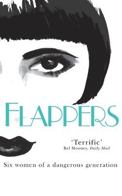 Flappers: Six Women of a Dangerous Generation av Judith MacKrell