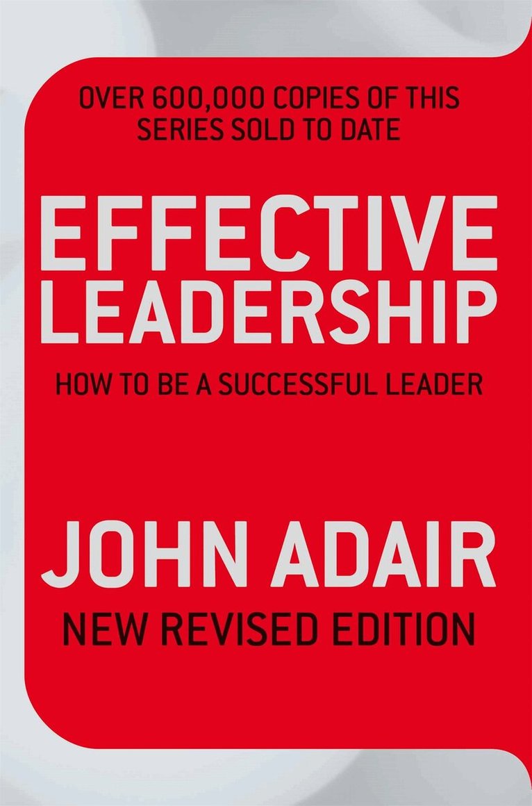 John Adair - Effective Leadership (NEW REVISED EDITION), E-bok