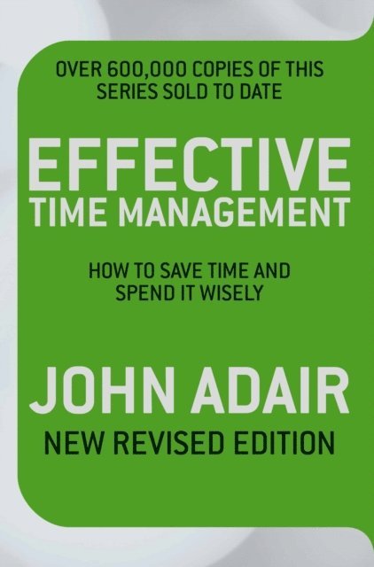 John Adair - Effective Time Management (Revised edition), E-bok