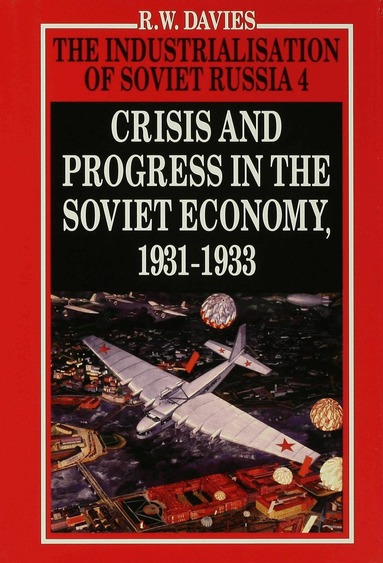 R. W. Davies - Industrialisation of Soviet Russia Volume 4: Crisis and Progress in the Soviet Economy, 1931-1933, Inbunden