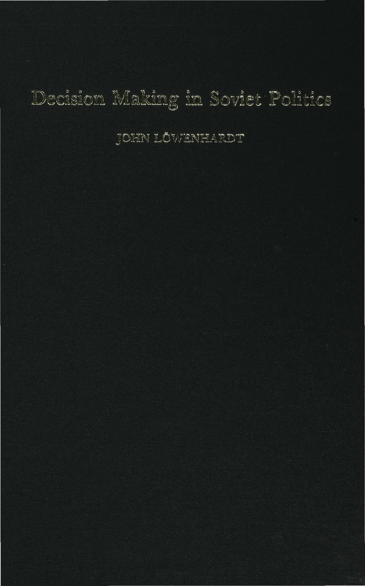 John Lowenhardt - Decision Making in Soviet Politics, Inbunden