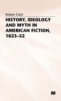 History, Ideology and Myth in American Fiction, 182352