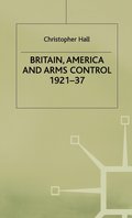 Britain, America and Arms Control 1921-37