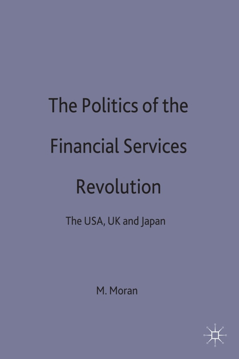 M. Moran - Politics of the Financial Services Revolution, Inbunden