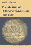 Making of Orthodox Byzantium, 600-1025