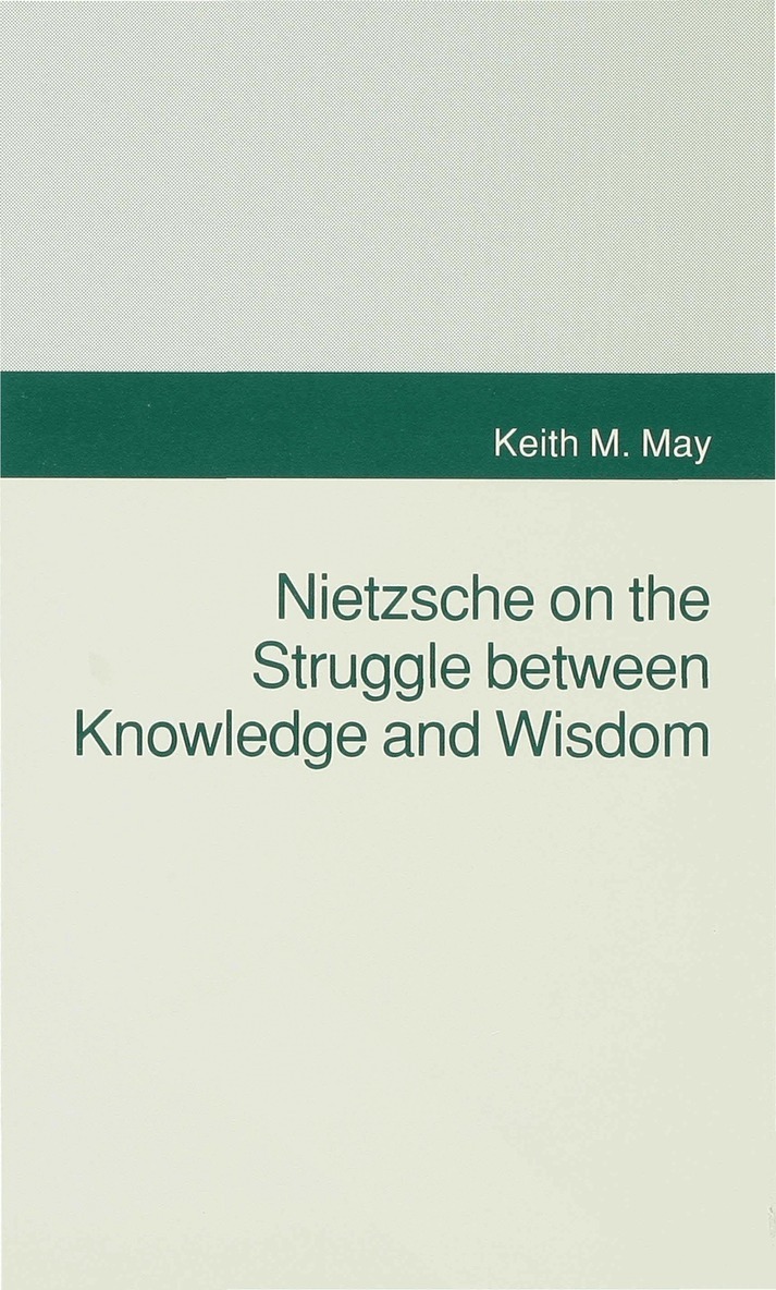 K. May - Nietzsche on the Struggle between Knowledge and Wisdom, Inbunden
