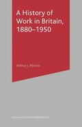 A History of Work in Britain, 1880-1950