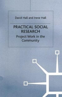 Practical Social Research: Project Work in the Community