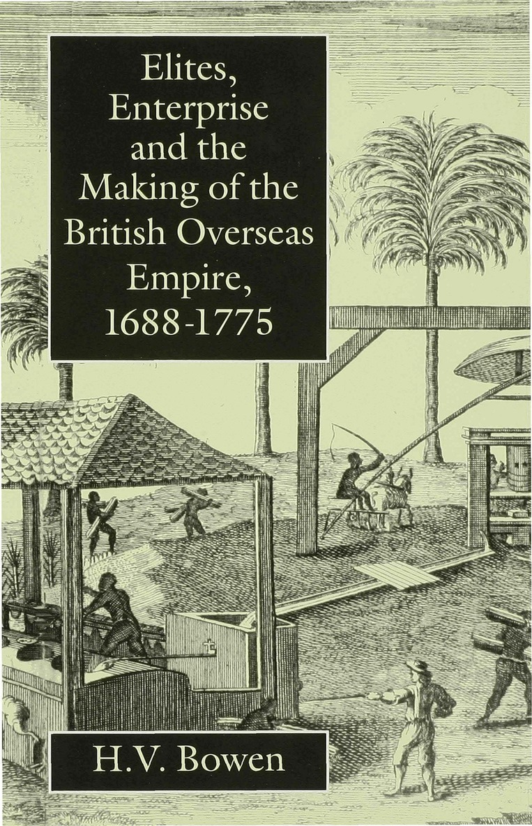 H. Bowen - Elites, Enterprise and the Making of the British Overseas Empire1688-1775, Inbunden